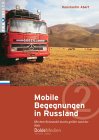 Mobile Begegnungen - mit dem Reisemobil durch Russland